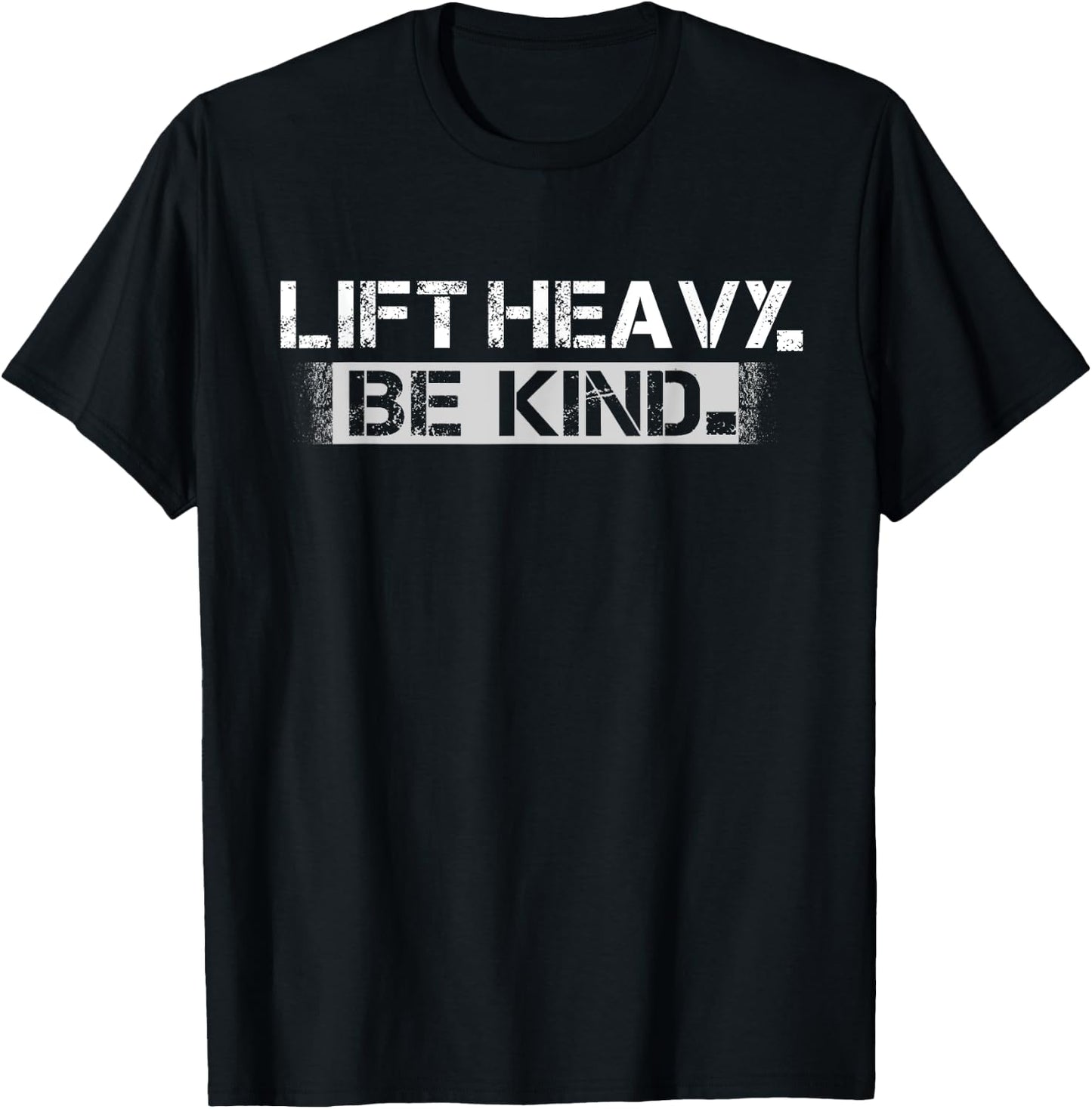 Lift Heavy Be Kind - Funny Weightlifting Fitness Workout Gym T-Shirt - T-Shirt | Black