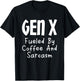 Gen X Fueled By Coffee And Sarcasm Generation X Humor T-Shirt - T-Shirt | Black
