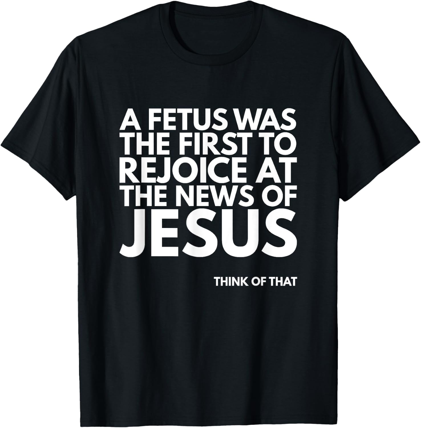 Pro-life Fetus Rejoice Jesus News Quote T-Shirt - T-Shirt | Black