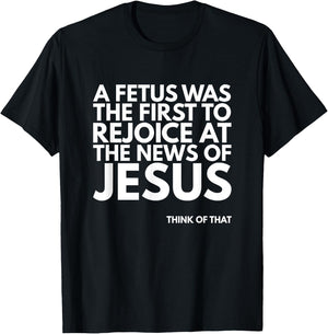 Pro-life Fetus Rejoice Jesus News Quote T-Shirt - T-Shirt | Black