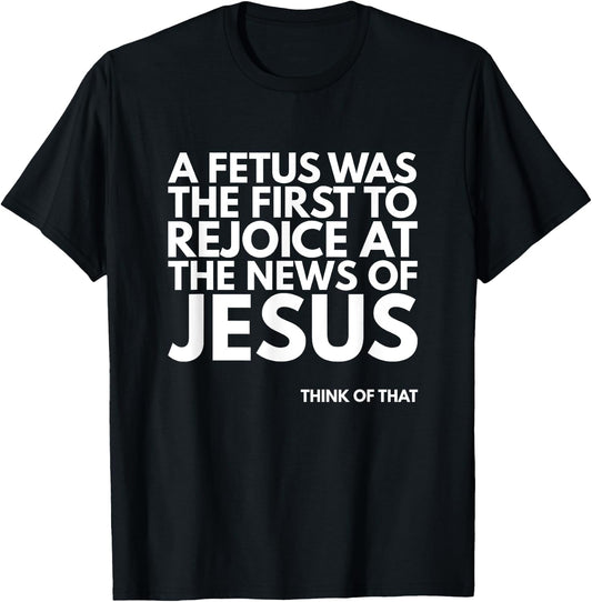 Pro-life Fetus Rejoice Jesus News Quote T-Shirt - T-Shirt | Black