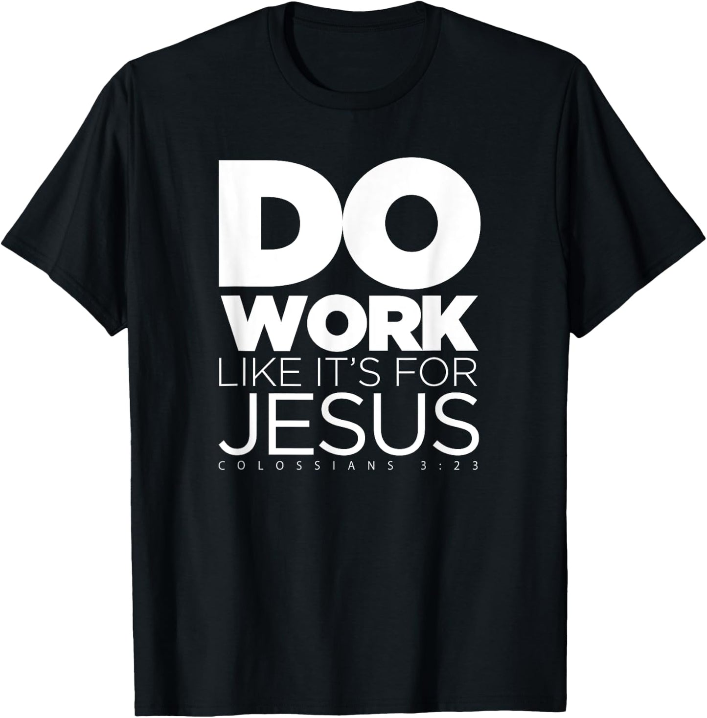 Do Work Like It's for Jesus - Colossians 3:23 T-Shirt - T-Shirt | Black