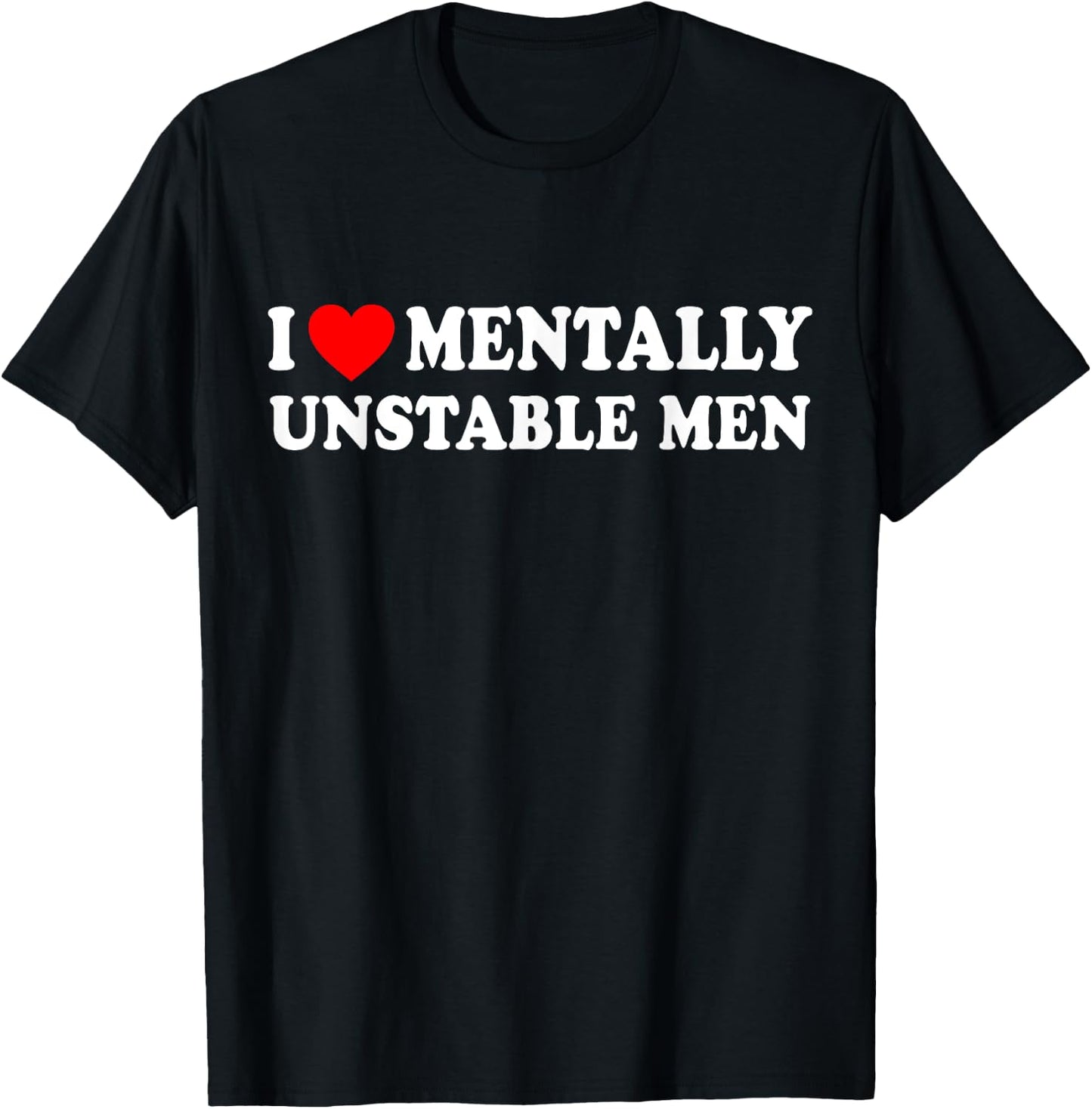 I Love Mentally Unstable Men T-Shirt - T-Shirt | Black