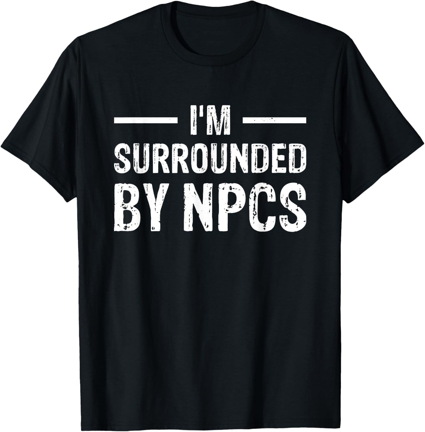 I'm Surrounded by NPCs T-Shirt - T-Shirt | Black