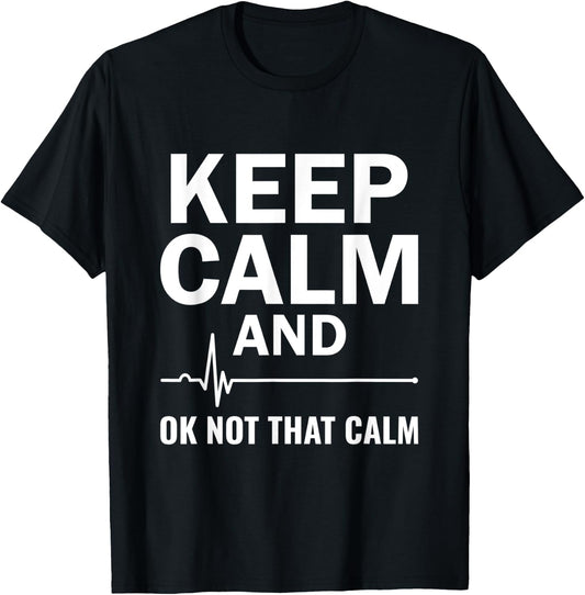 Keep Calm And Ok Not That Calm Cardiac Nurse EKG Technician T-Shirt - T-Shirt | Black