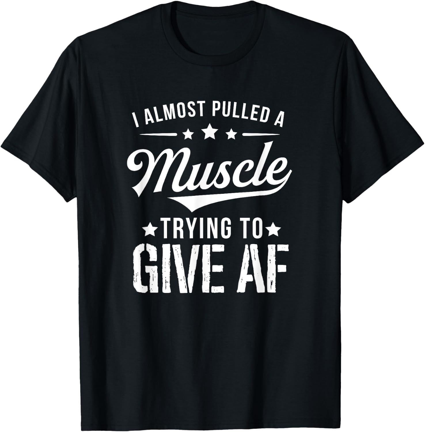 I Almost Pulled A Muscle Trying To Give AF Funny Gym T-Shirt - T-Shirt | Black