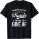 I Almost Pulled A Muscle Trying To Give AF Funny Gym T-Shirt - T-Shirt | Black