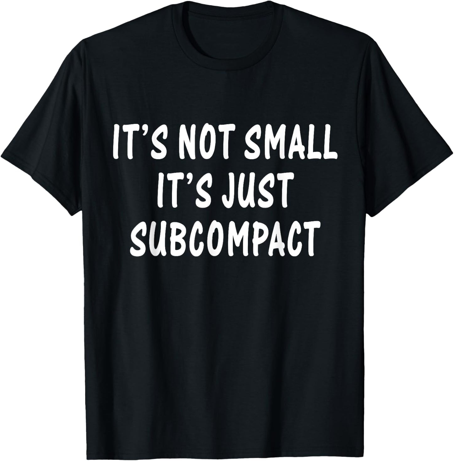 Funny It’s Not Small It’s Just Subcompact Sarcastic Quotes T-Shirt - T-Shirt | Black