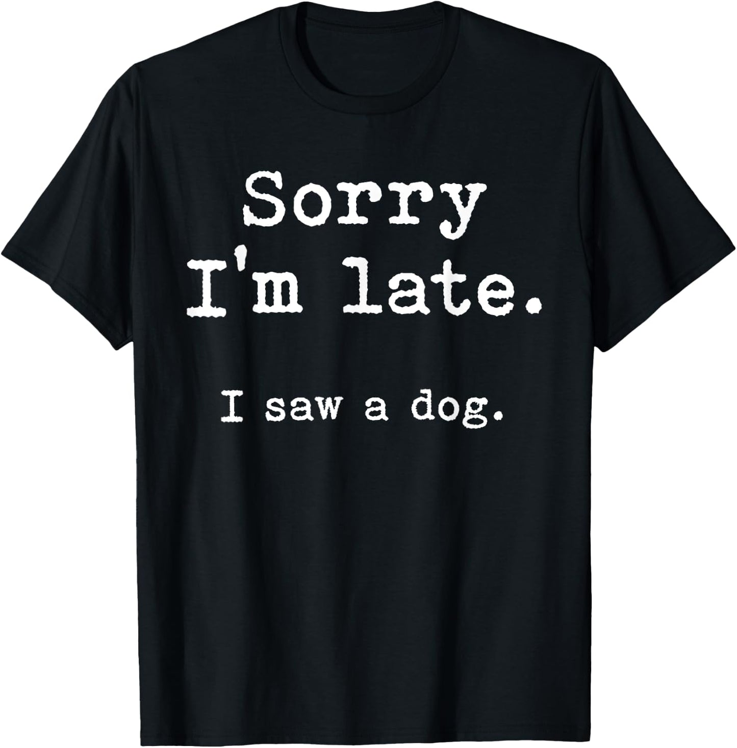 Sorry i'm late i saw a dog Women T-Shirt - T-Shirt | Black