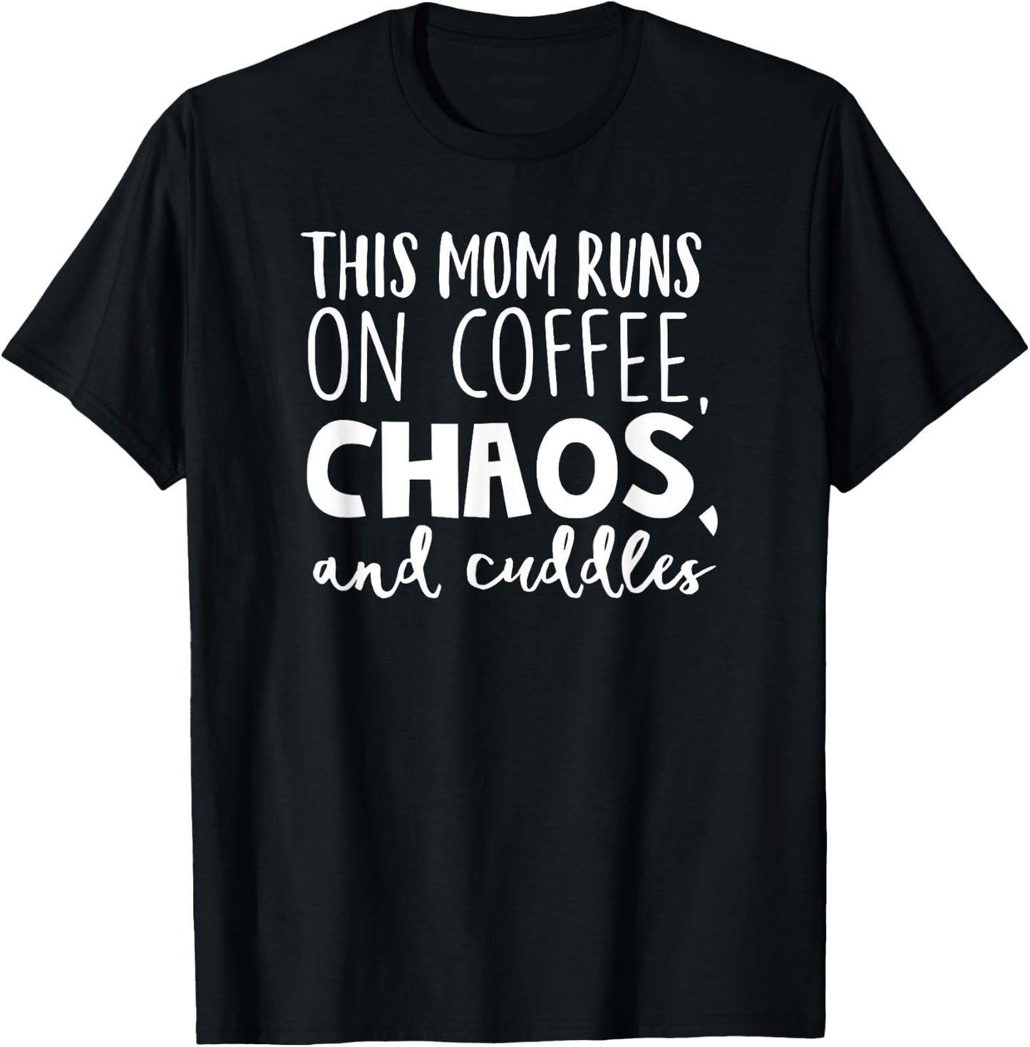 This Mom Runs On Coffee Chaos Cuddles Funny Parenting Shirt T-Shirt - T-Shirt | Black