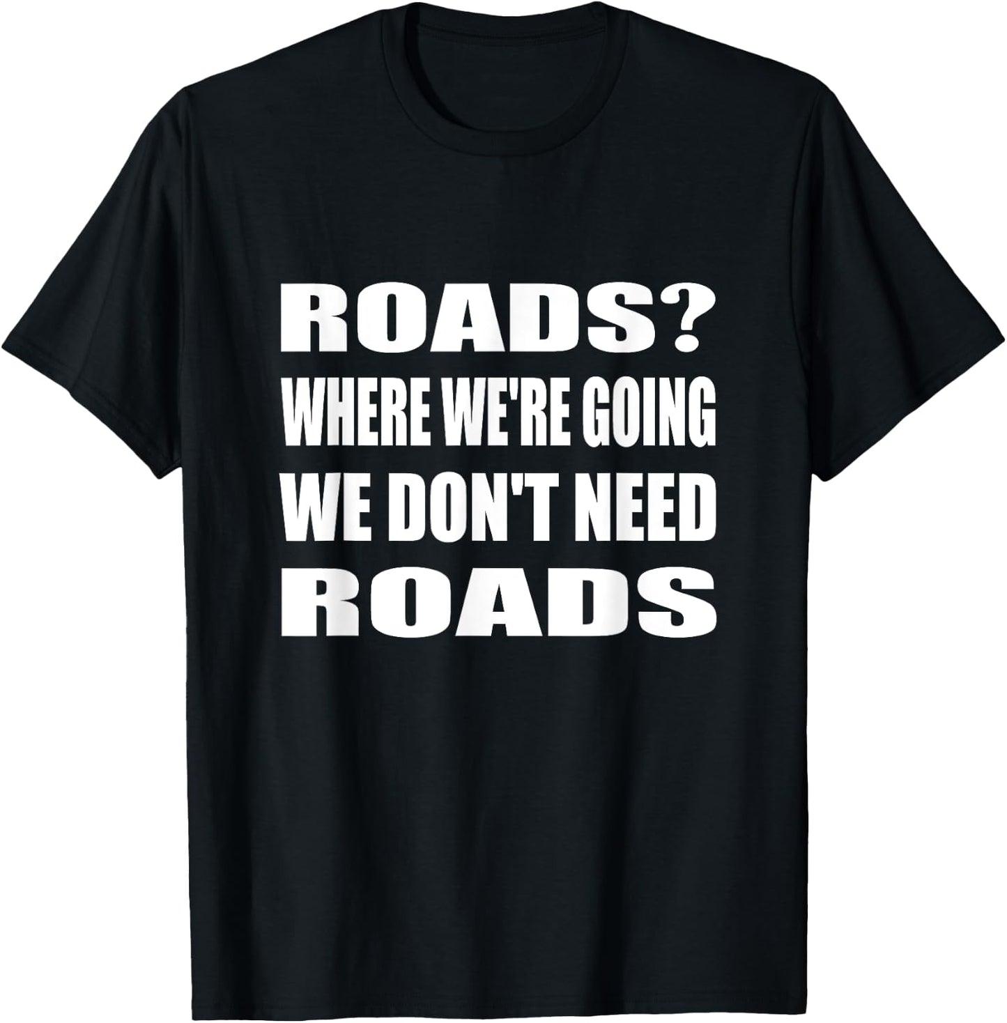 Where We're Going We Don't Need Roads Motorcycle Biker T-Shirt - T-Shirt | Black