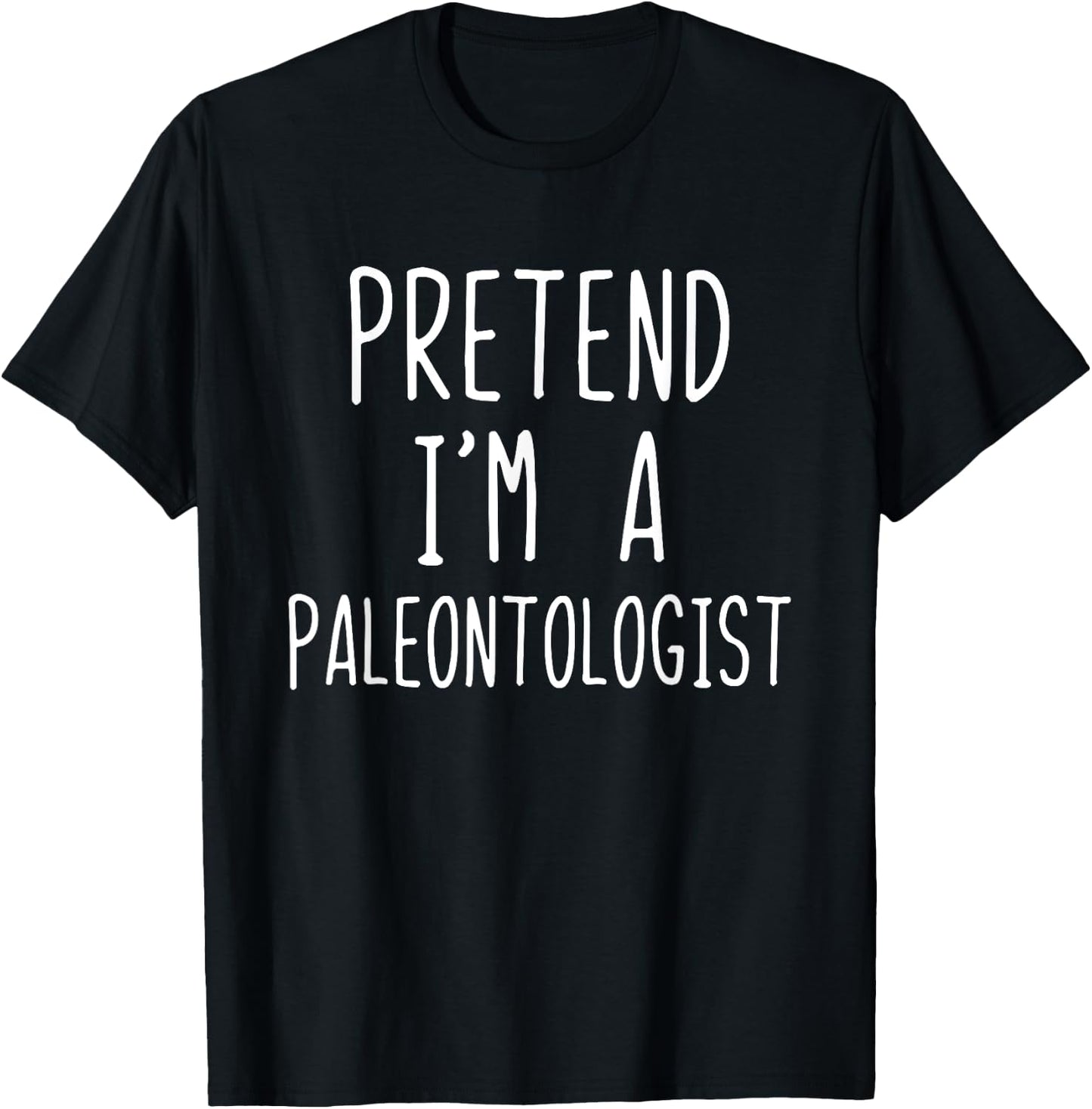 Pretend I'm A Paleontologist Costume Halloween Lazy Easy T-Shirt - T-Shirt | Black