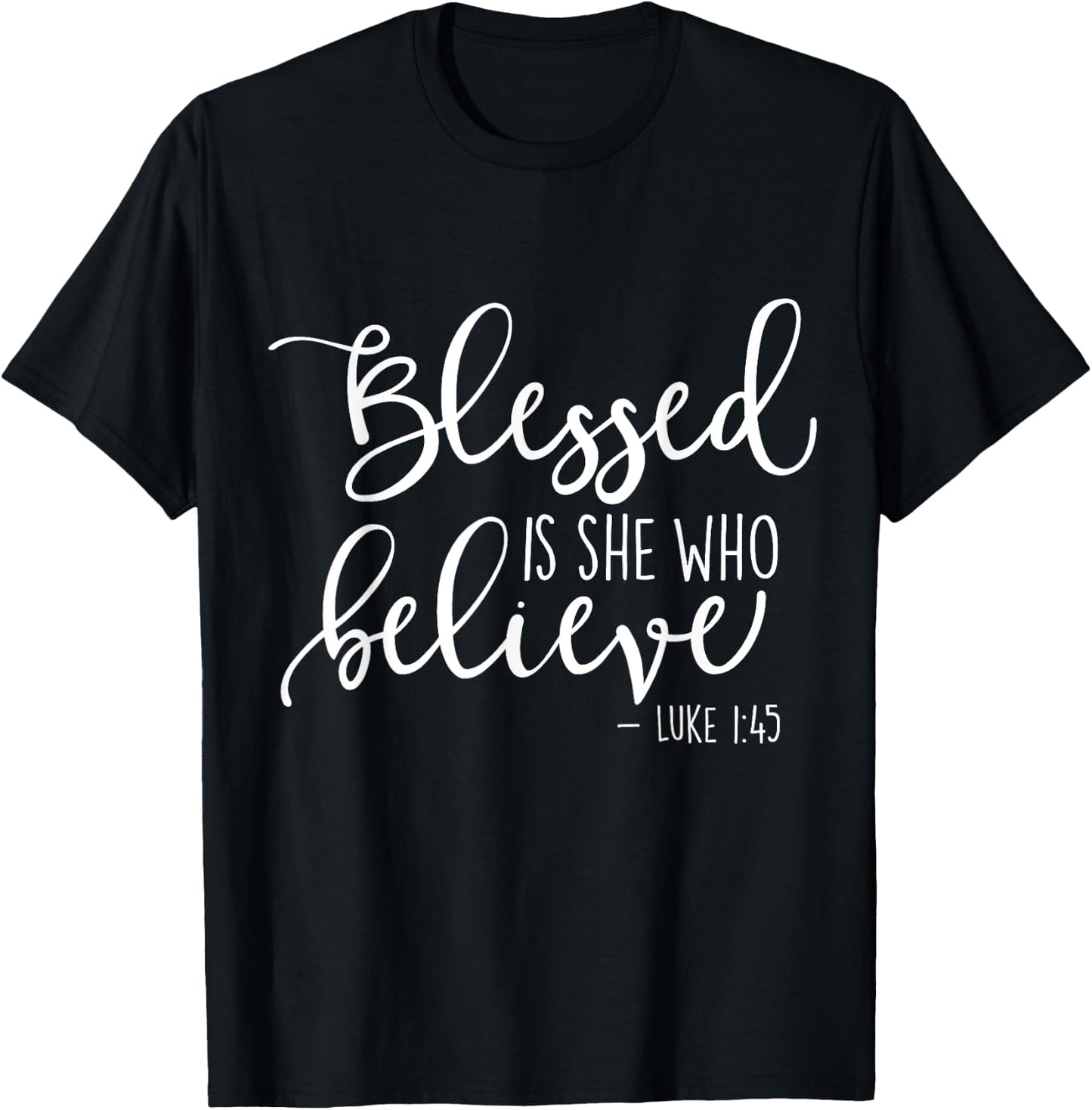 Blessed Is She Who Believe Luke 1:45 T-Shirt - T-Shirt | Black