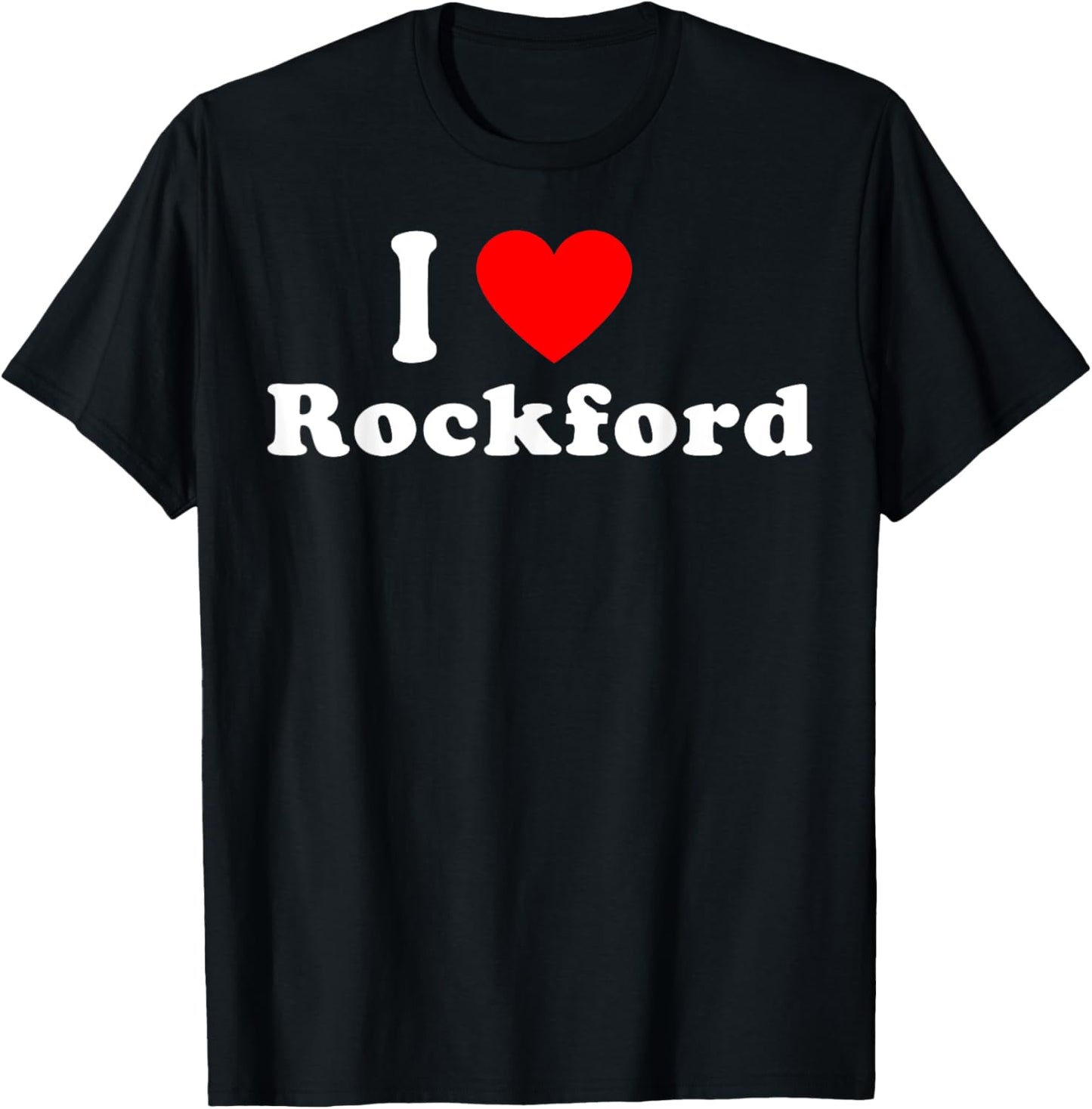 I Love Rockford City Illinois Hometown Classic T-Shirt - T-Shirt | Black
