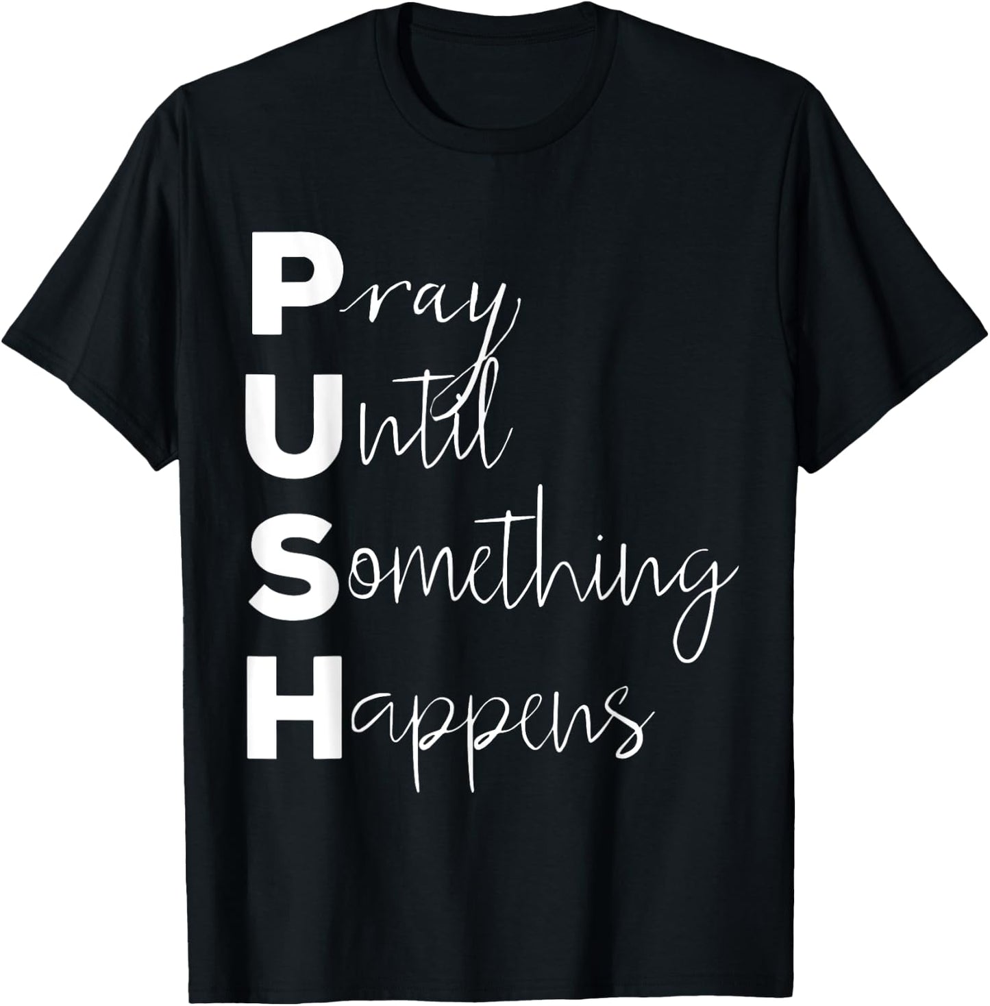 PUSH Pray Until Something Happens T-Shirt - T-Shirt | Black