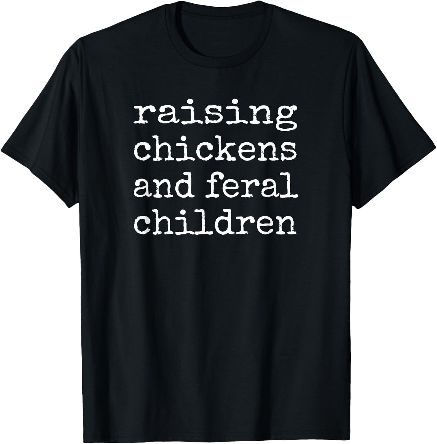 Raising Chickens and Feral Children Funny Farm mom T-Shirt - T-Shirt | Black