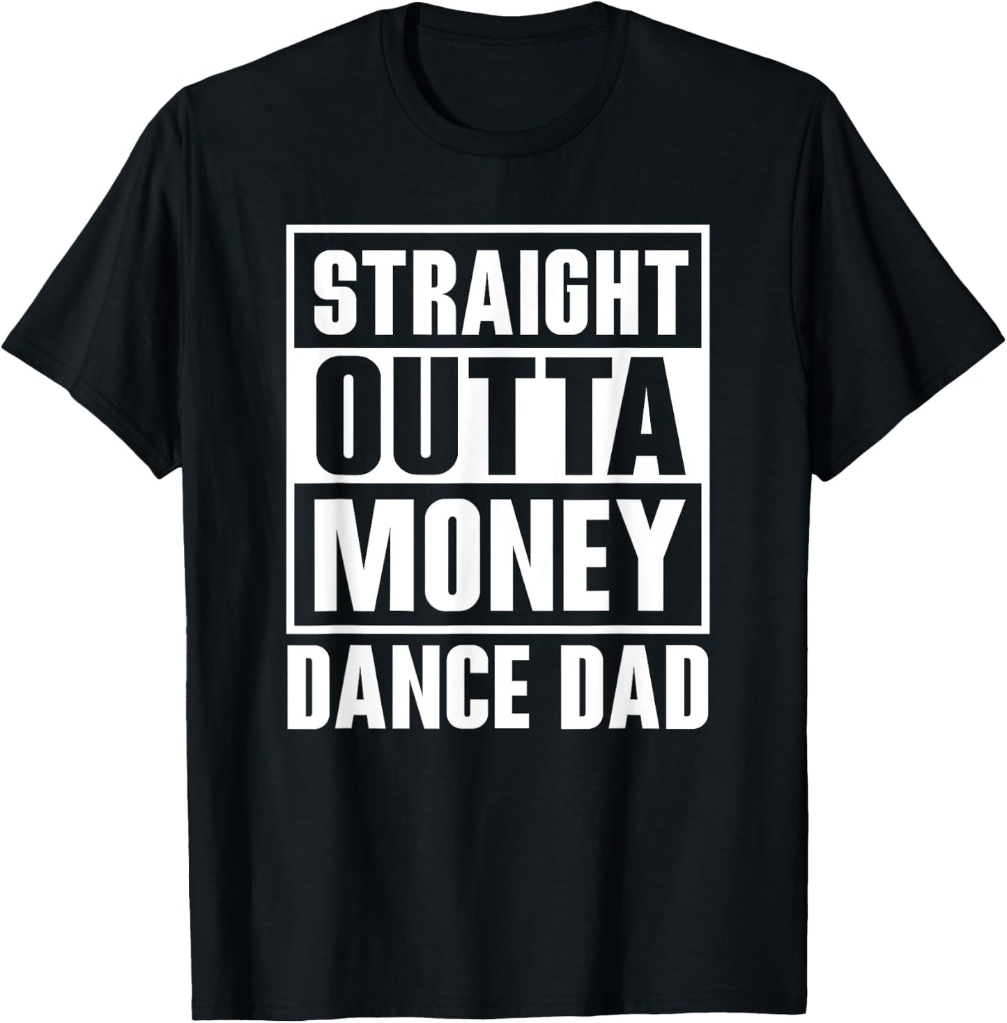 Dance Dad Straight Outta Money Funny For Dance Dads T-Shirt - T-Shirt | Black