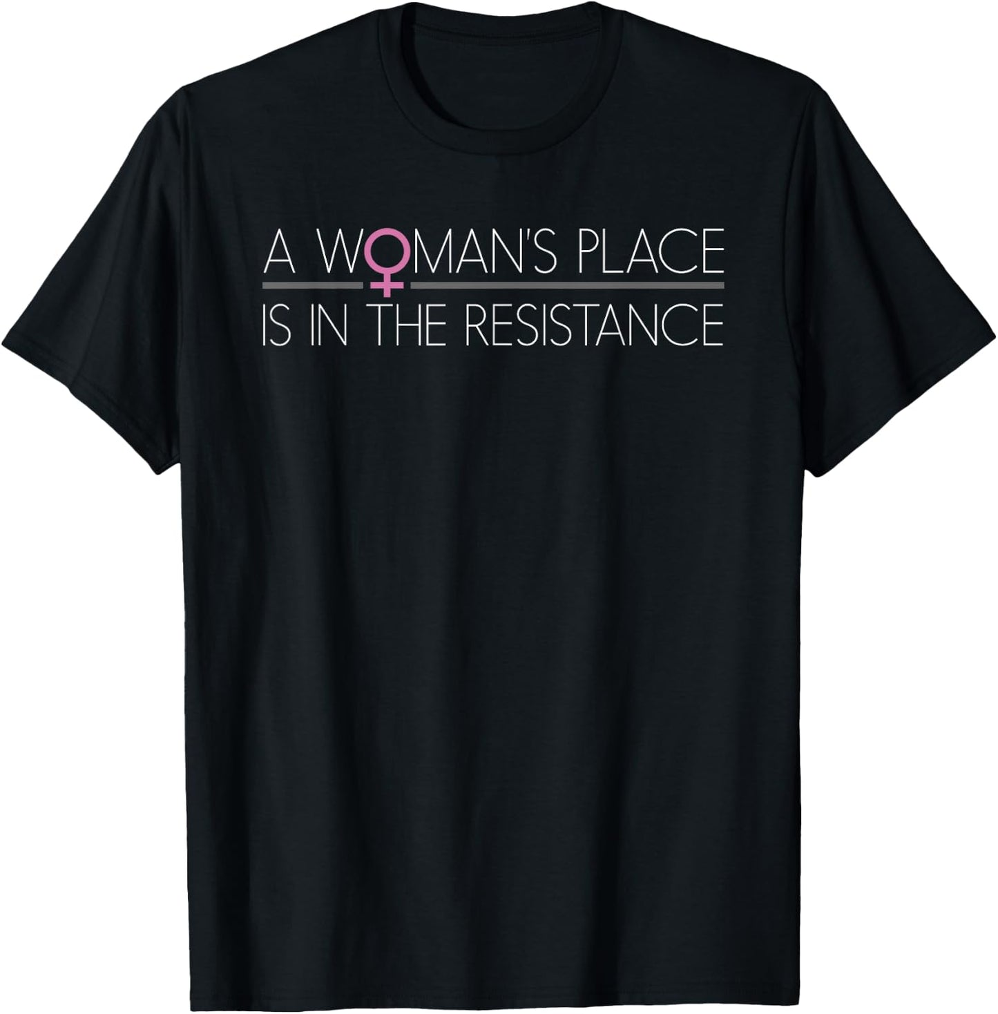 A Woman's Place is in the Resistance T-Shirt - T-Shirt | Black