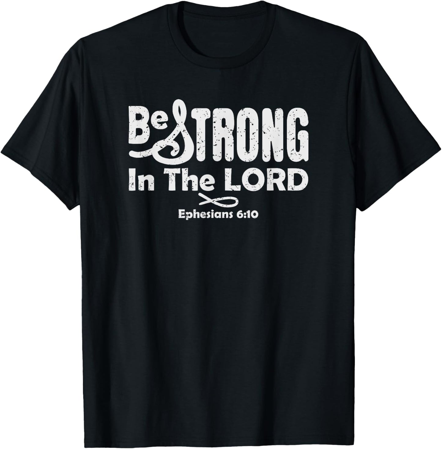 Be Strong In The LORD, Ephesians 6:10 Christian Bible Verse T-Shirt - T-Shirt | Black