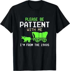 Please Be Patient With Me I'm From the 1900s vintage Funny T-Shirt - T-Shirt | Black