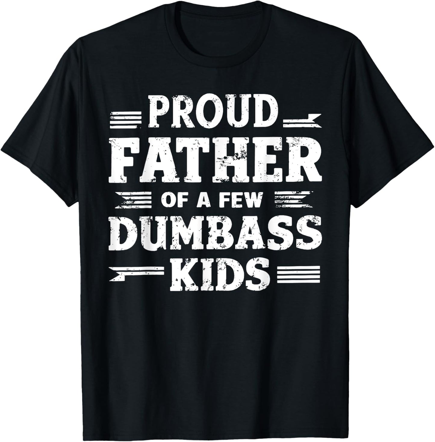 Proud Father Of A Few Dumbass Kids Funny Fathers Day Gift T-Shirt - T-Shirt | Black