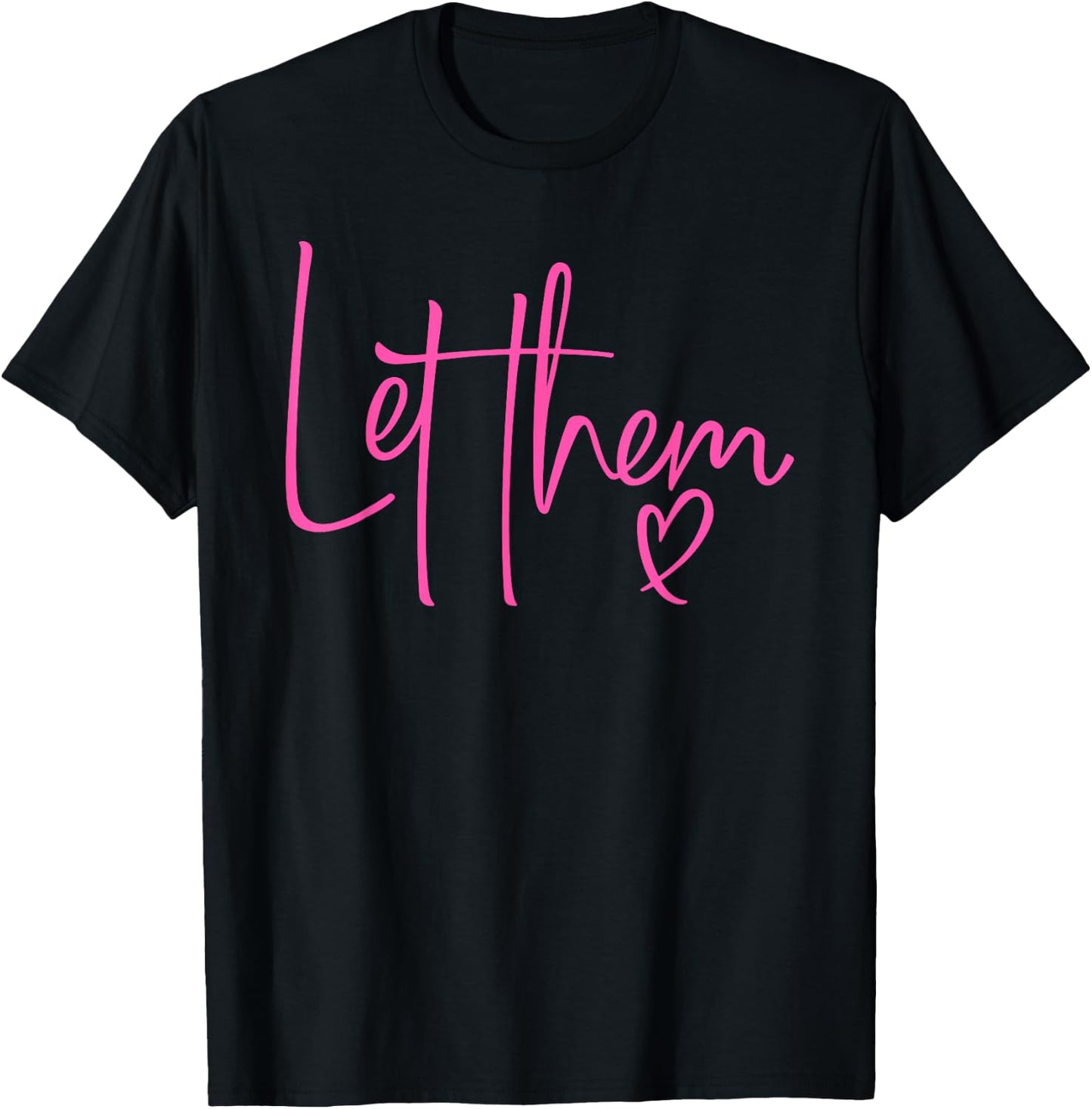 Let Them Heart Script Hot Pink Girls Women Let Them T-Shirt - T-Shirt | Black