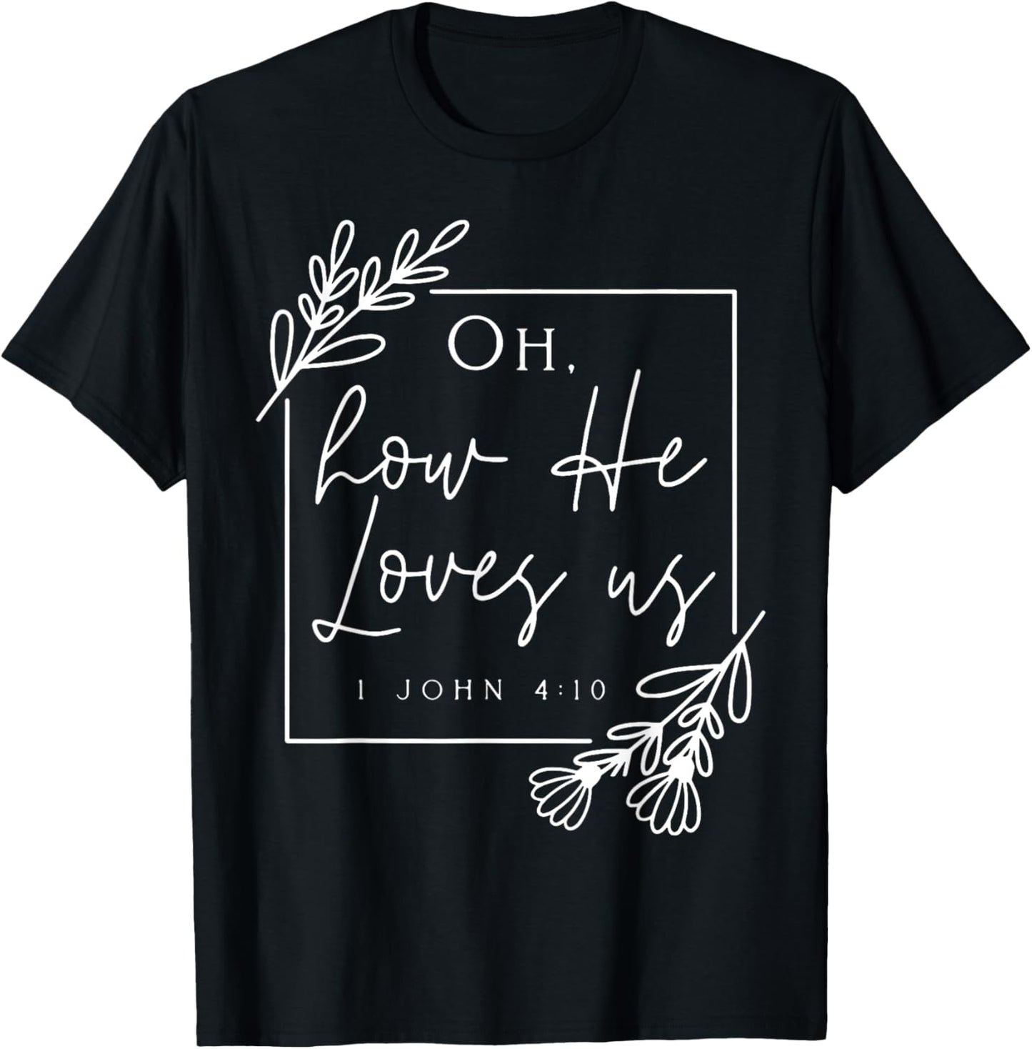 Oh How He Loves Us T-Shirt - T-Shirt | Black