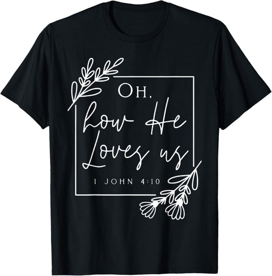 Oh How He Loves Us T-Shirt - T-Shirt | Black