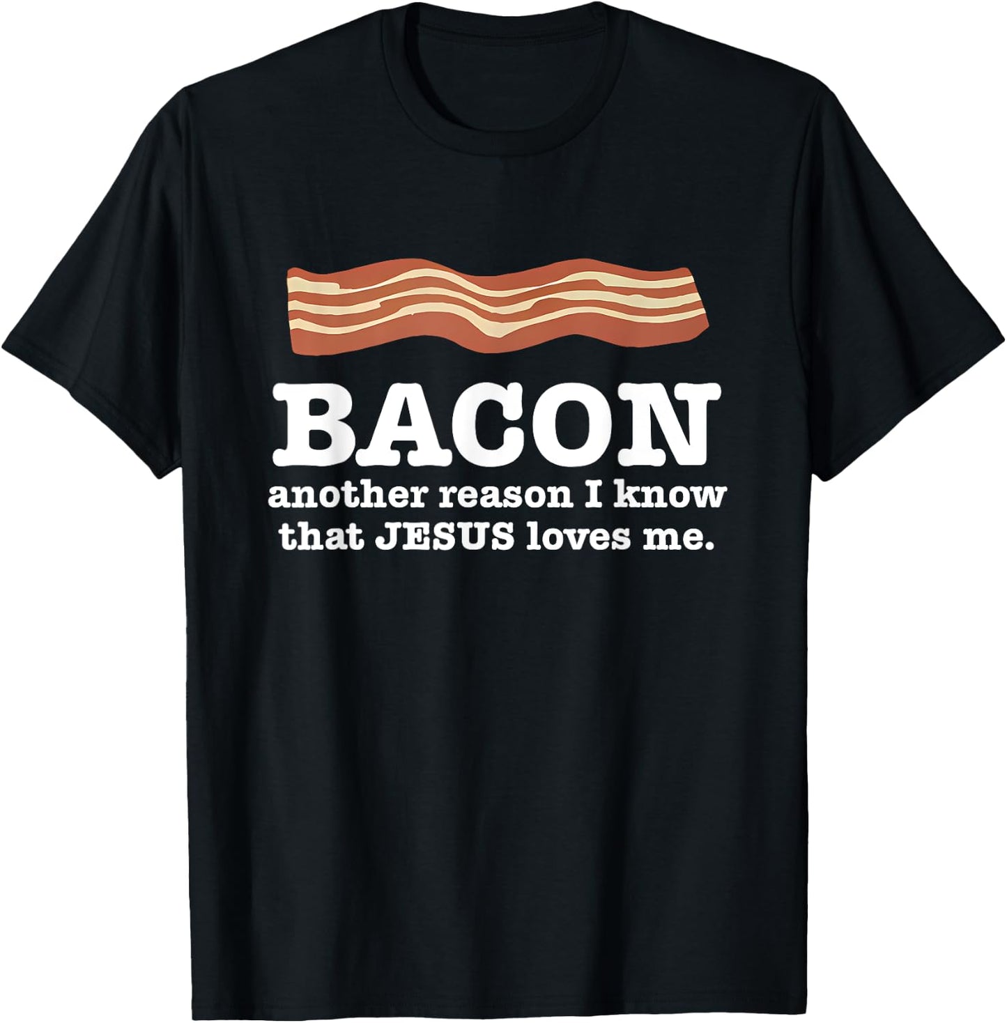 Bacon Another Reason I Know That Jesus Loves Me Quote T-Shirt - T-Shirt | Black