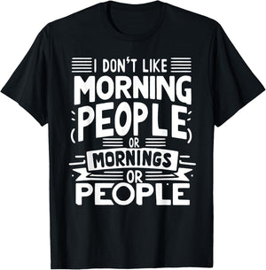 I Don't Like Morning People Or Mornings Or People T-Shirt - T-Shirt | Black