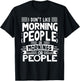 I Don't Like Morning People Or Mornings Or People T-Shirt - T-Shirt | Black