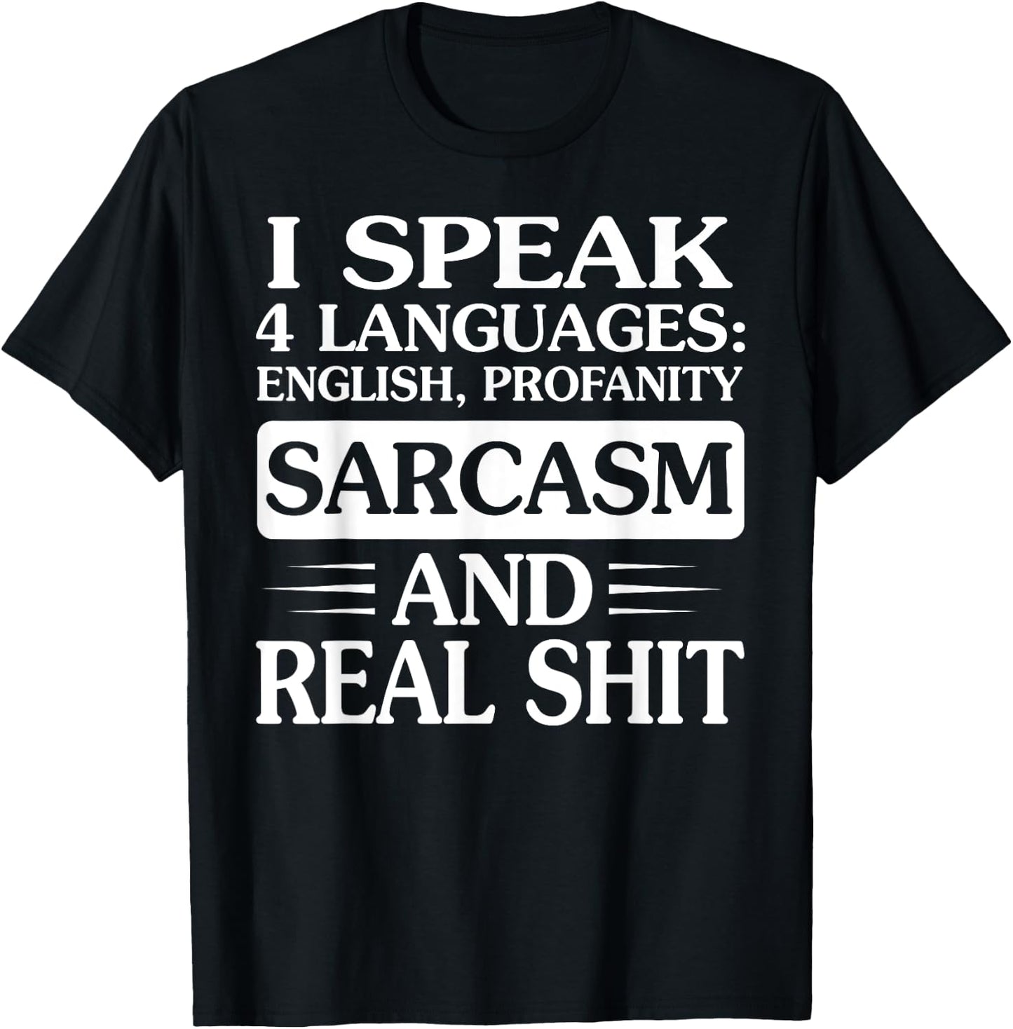 I Speak 4 Languages English Profanity Sarcasm And Real Shit T-Shirt - T-Shirt | Black