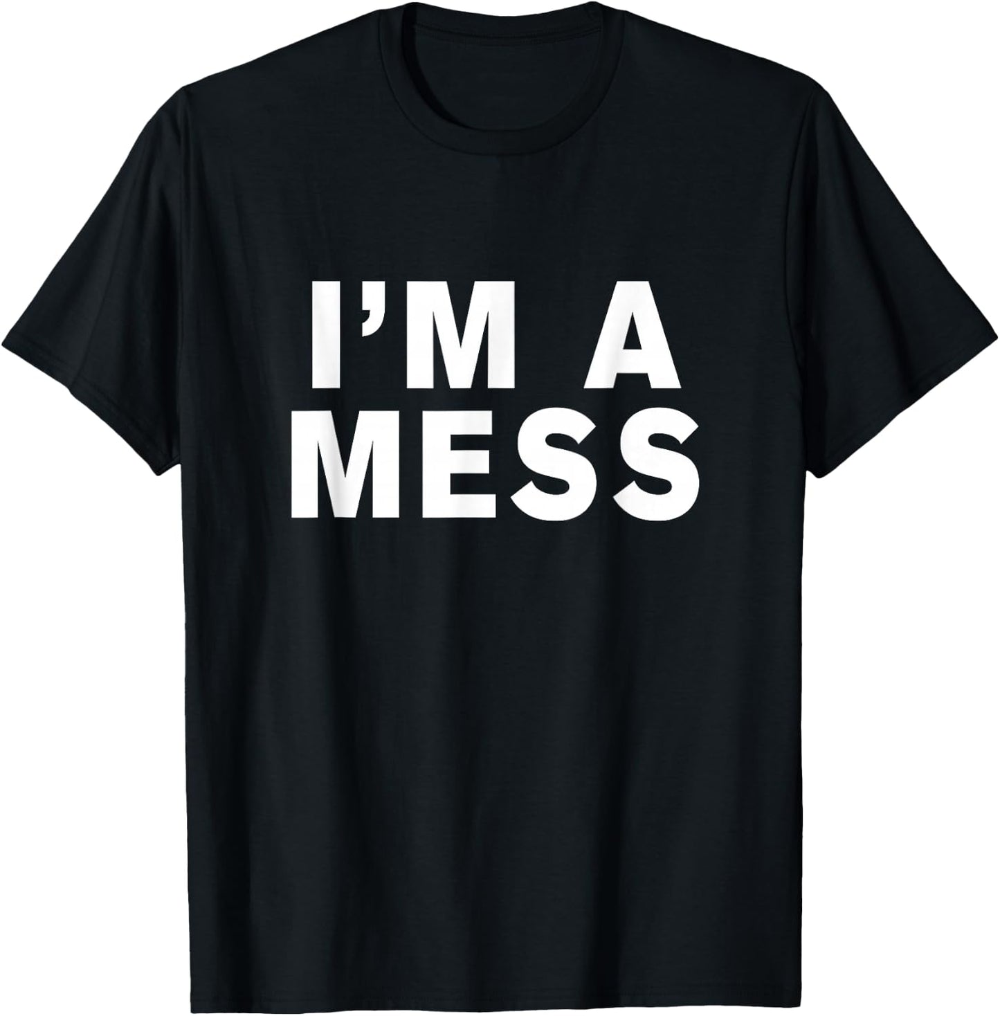 I'm a mess T-Shirt - T-Shirt | Black