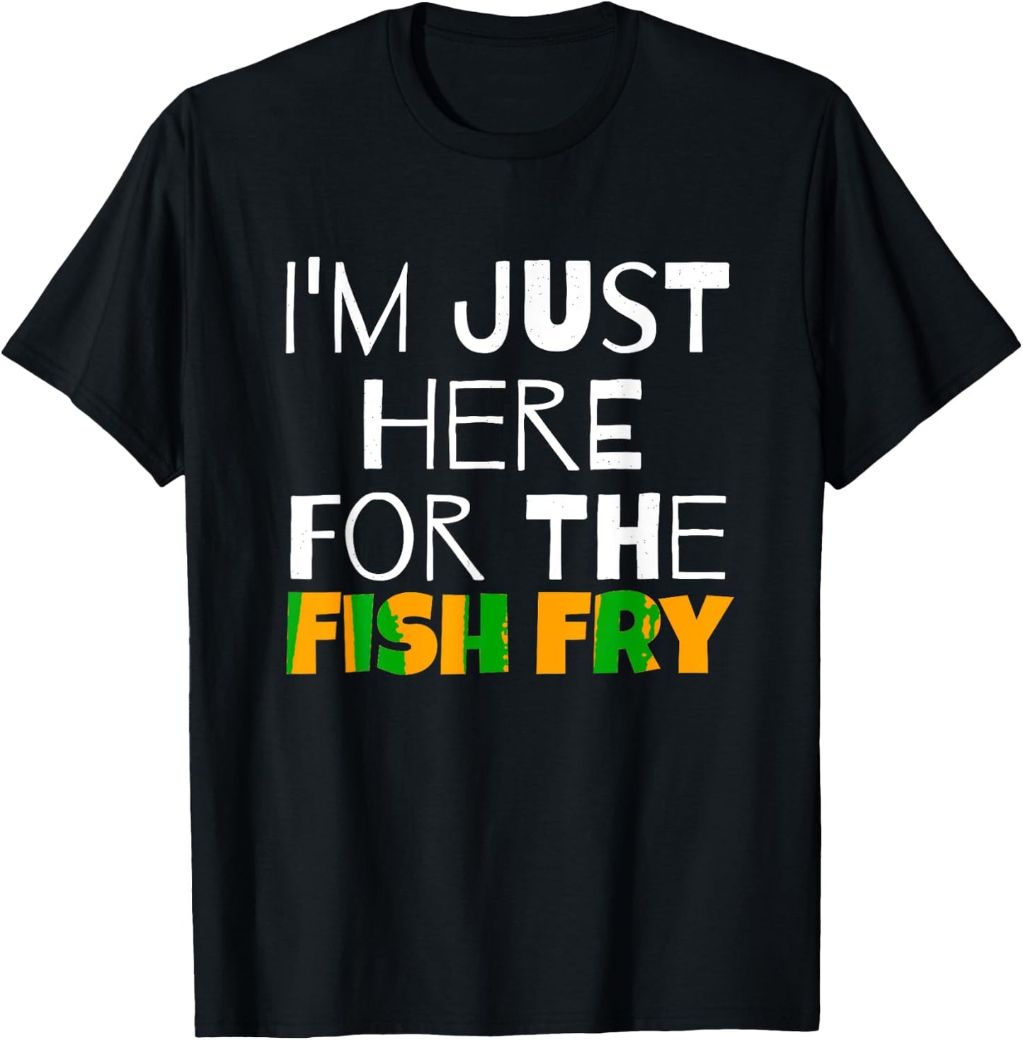 I M Just Here For He Fish Fry Funny T-Shirt - T-Shirt | Black