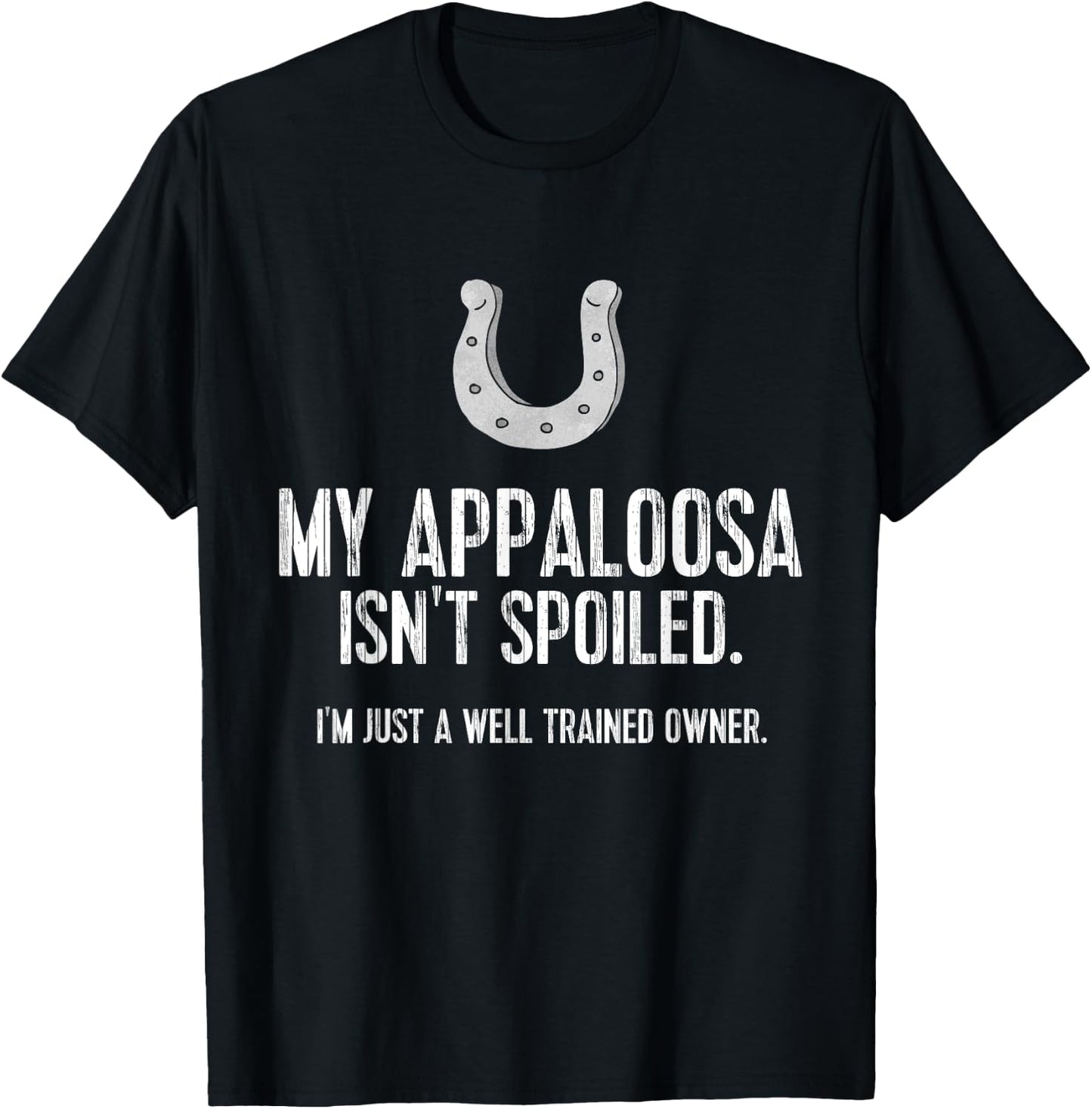 Funny Appaloosa Horse : My Appaloosa Isn't Spoiled T-Shirt - T-Shirt | Black