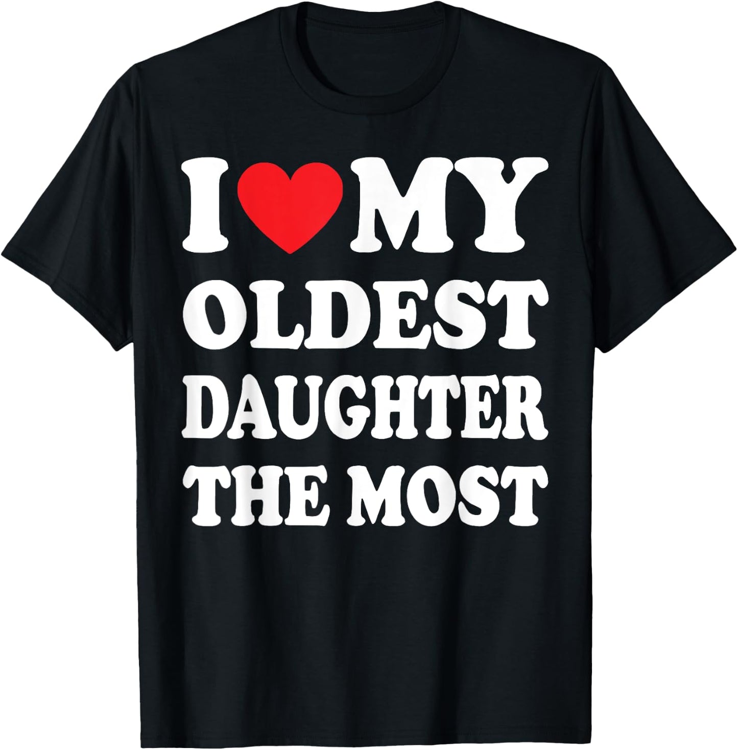 I Love My Oldest Daughter The Most T-Shirt - T-Shirt | Black