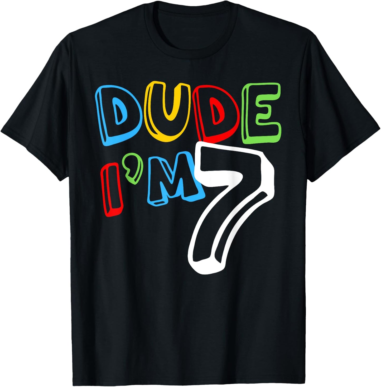 Dude I'm 7 Year Old It's My 7th Birthday Kid Happy Playful T-Shirt - T-Shirt | Black
