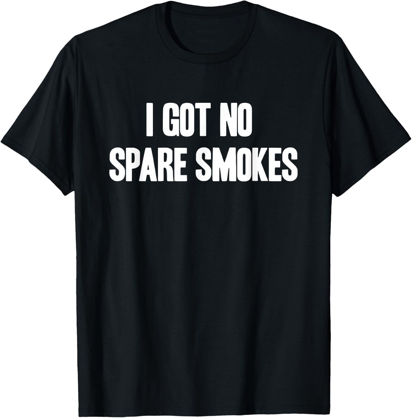 I Got No Spare Smokes Funny Saying Quote Women T-Shirt - T-Shirt | Black