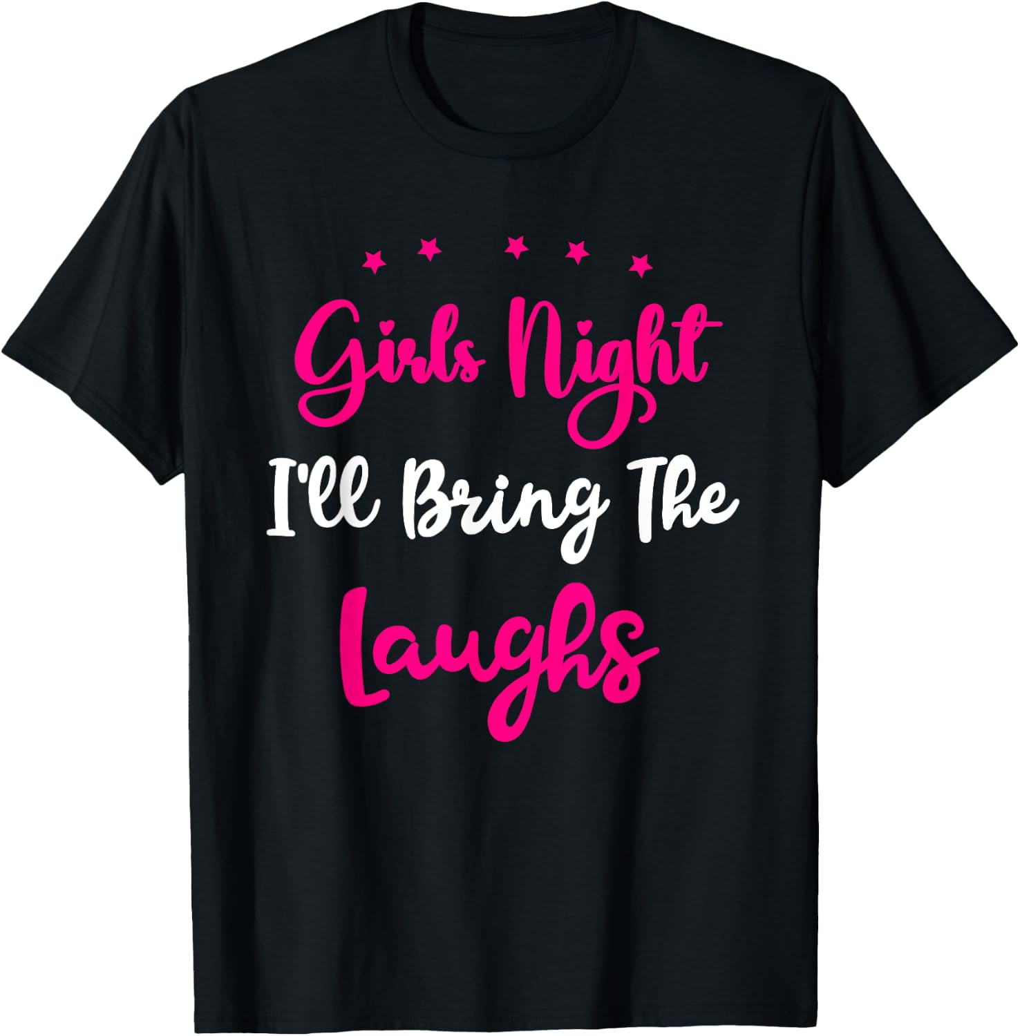 Girls Night Out - I'll Bring The Laughs Girls Group Party T-Shirt - T-Shirt | Black