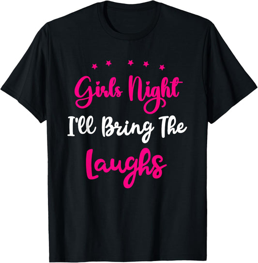 Girls Night Out - I'll Bring The Laughs Girls Group Party T-Shirt - T-Shirt | Black