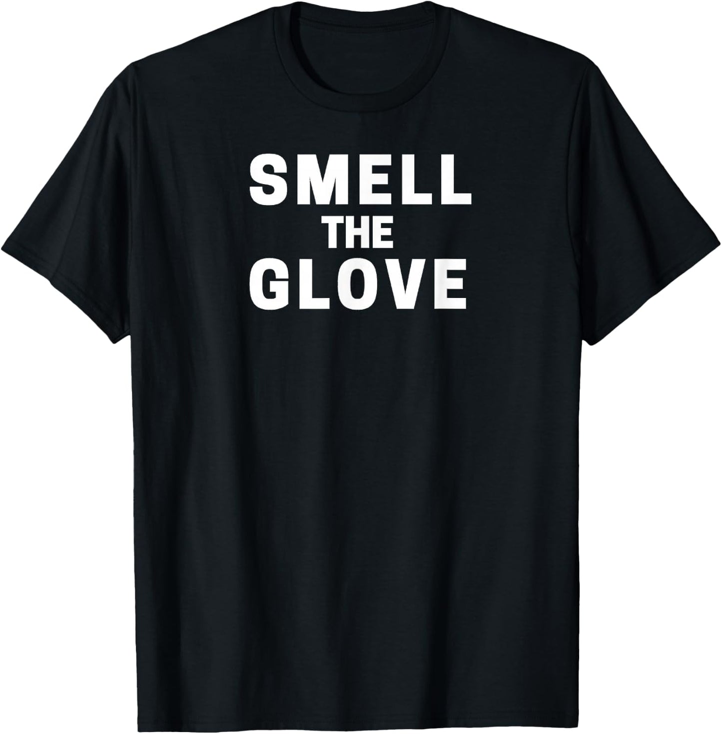 Smell The Glove Funny T-Shirt - T-Shirt | Black