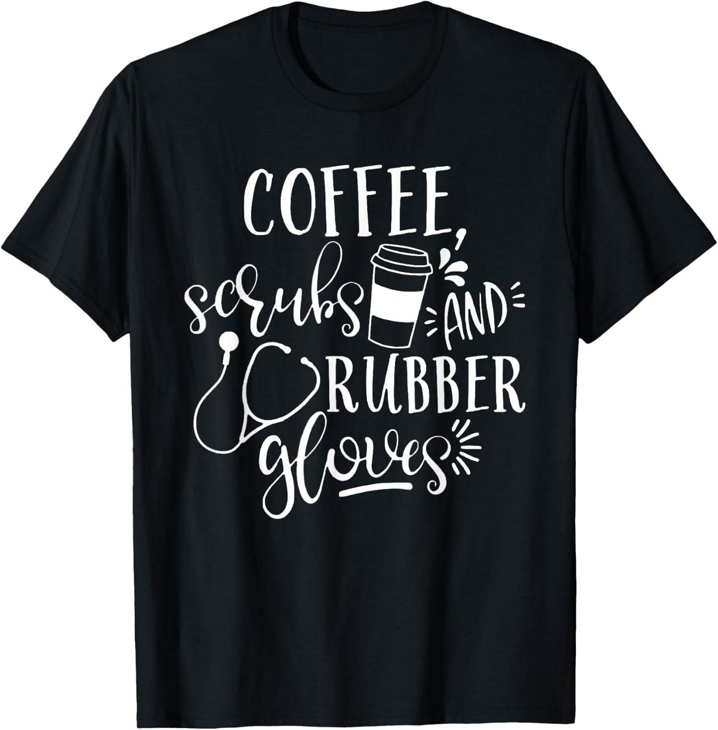 Coffee Scrubs And Rubber Gloves Shirt | Nurse Life Shirt T-Shirt - T-Shirt | Black
