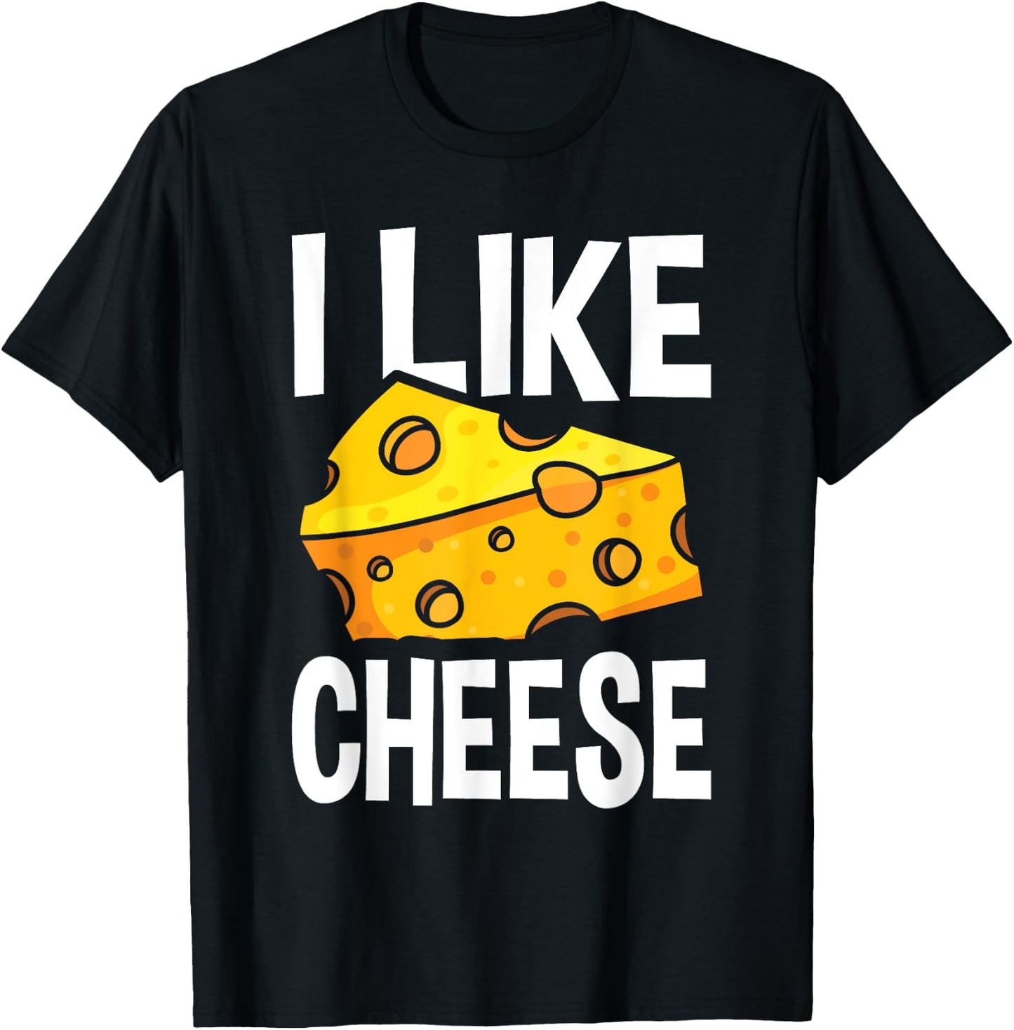I Like Cheese - with Funny Fun Sayings T-Shirt - T-Shirt | Black