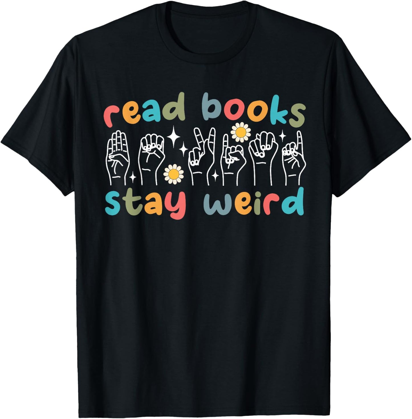 Read Books Stay Weird Sign Language ASL Teacher Book Lover T-Shirt - T-Shirt | Black