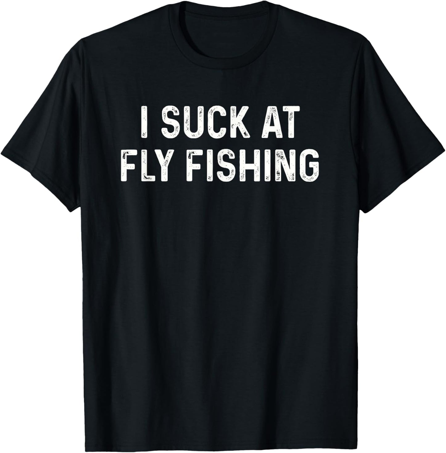 Funny Fly Fisherman Men Women Kids I Suck at Fly Fishing T-Shirt - T-Shirt | Black