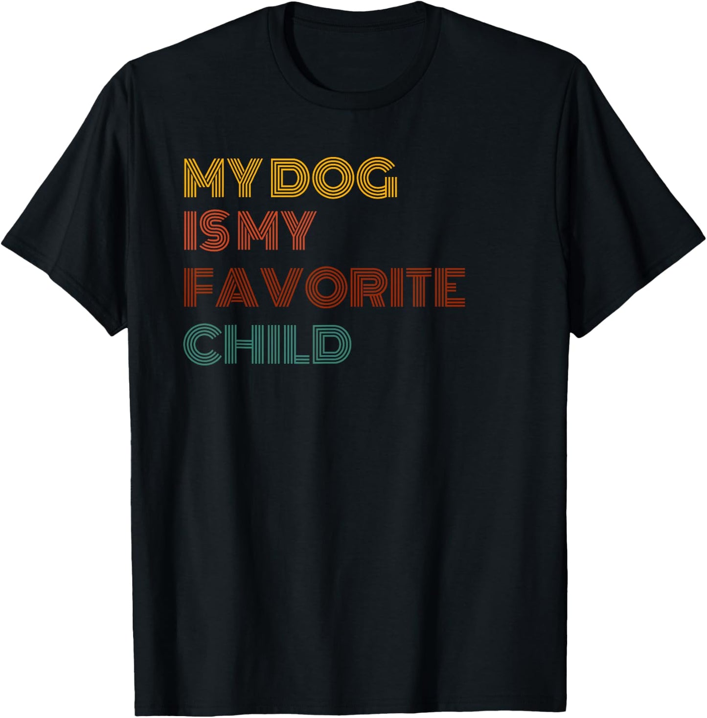 MY DOG IS MY FAVORITE CHILD Men Women T-Shirt - T-Shirt | Black