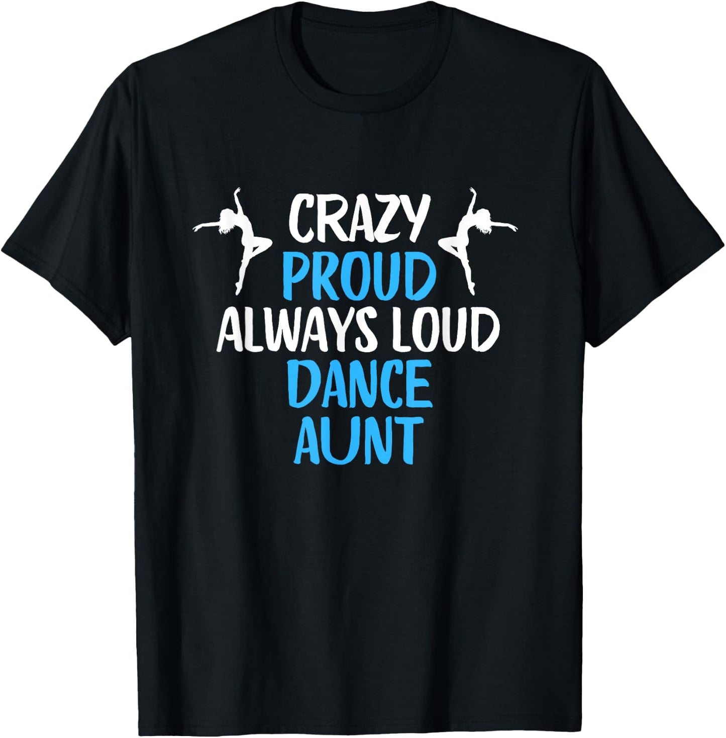 Crazy Proud Always Loud Dance Aunt Funny Dance Aunt T-Shirt - T-Shirt | Black