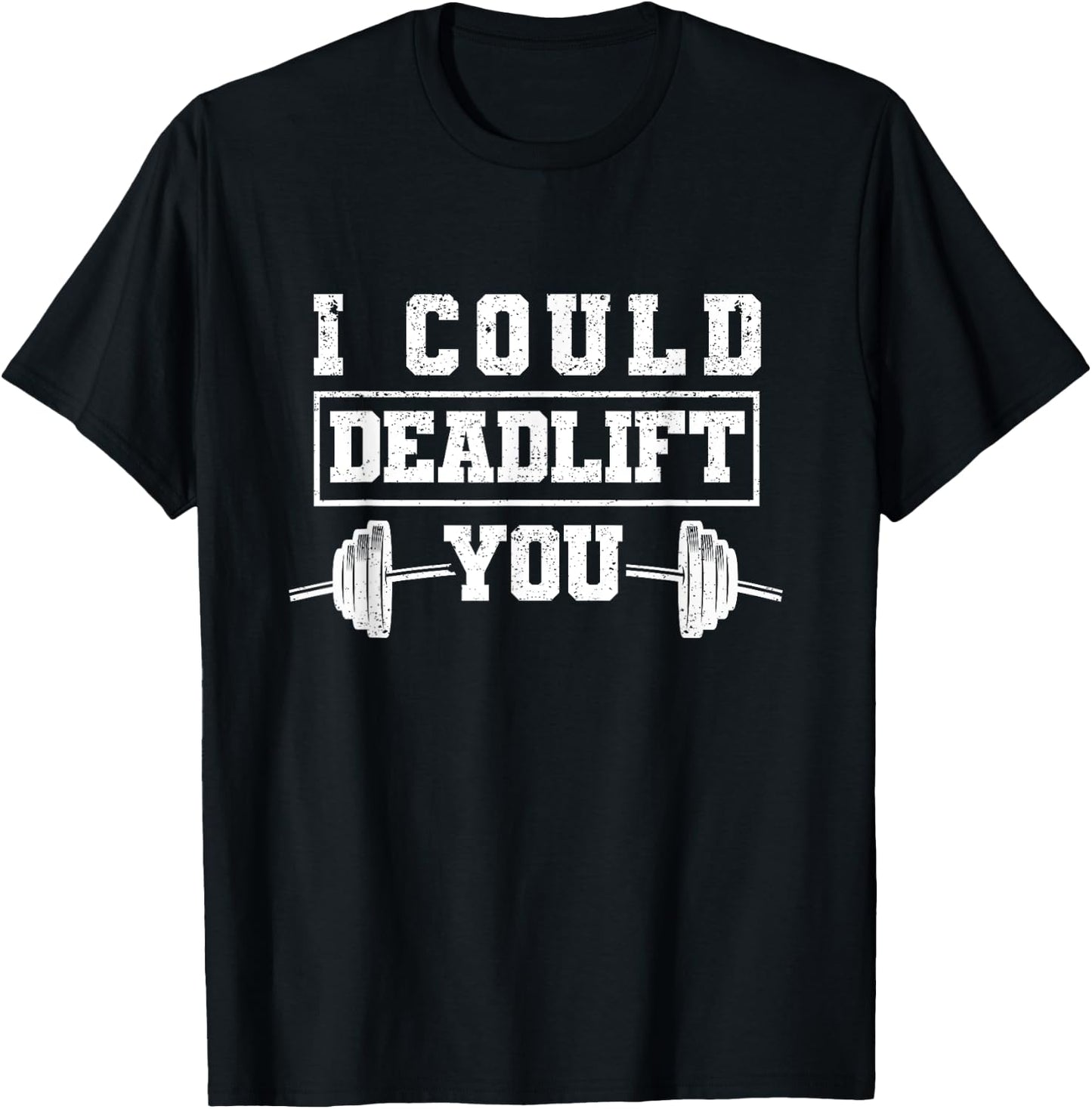 Funny Deadlifting Gym Fitness Workout I Could Deadlift You T-Shirt - T-Shirt | Black