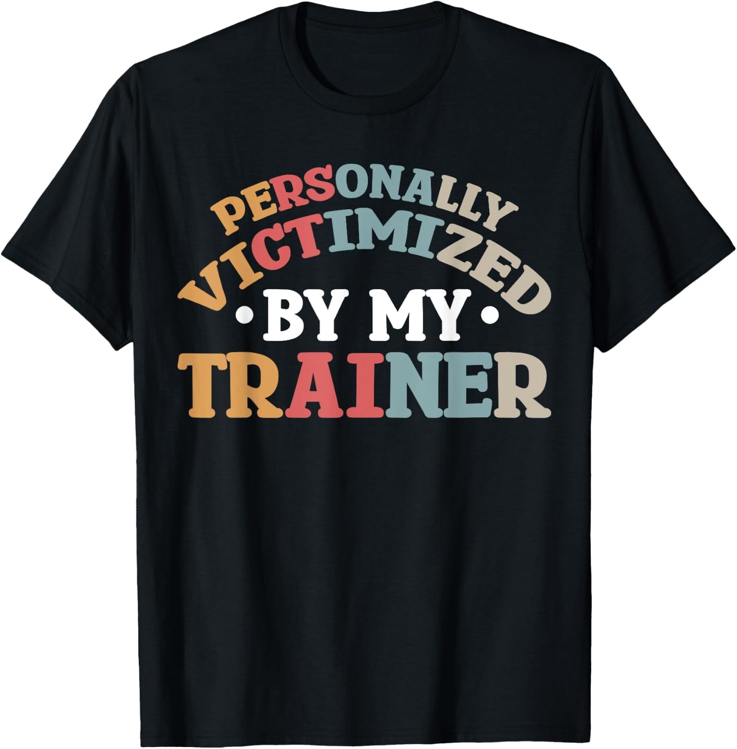 Personally Victimized By My Trainer T-Shirt - T-Shirt | Black