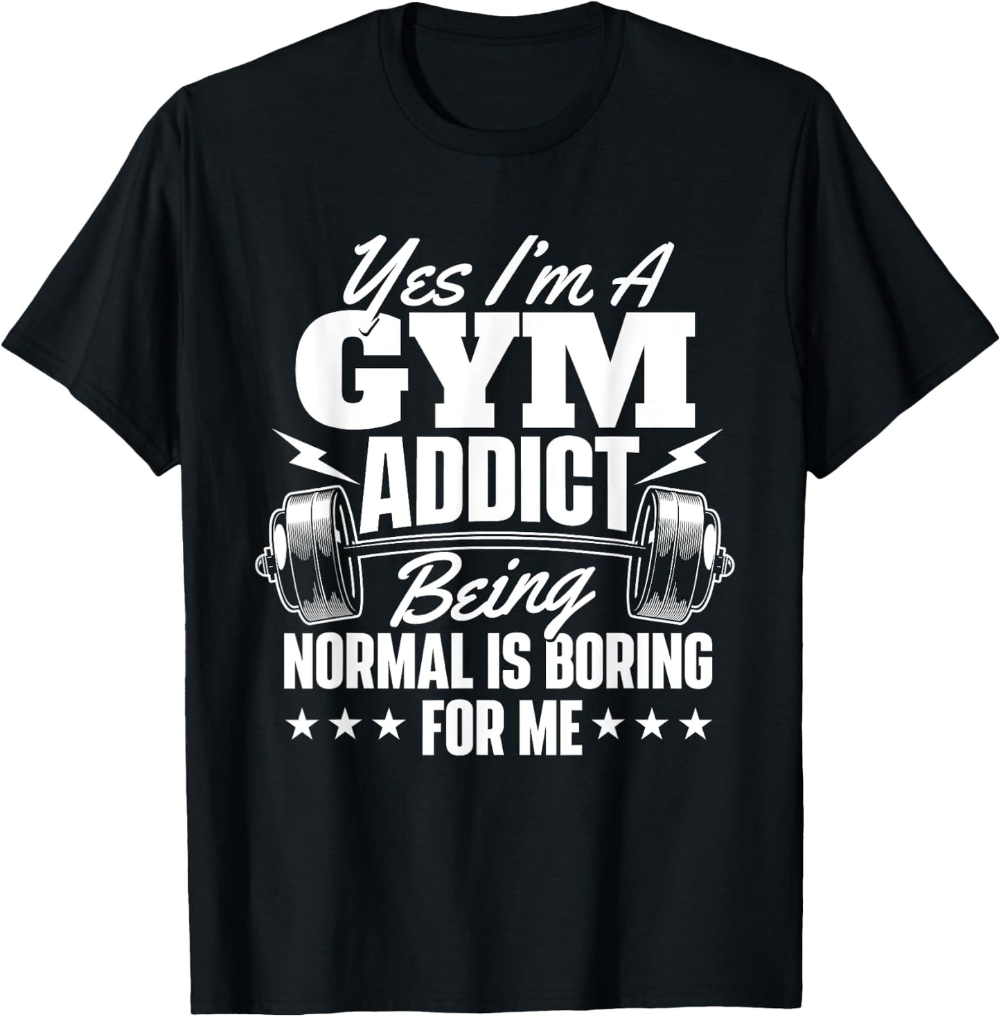 I'm A Gym Addict - Workout Gym Weightlifting Bodybuilding T-Shirt - T-Shirt | Black